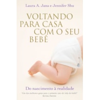 VOLTANDO PARA CASA COM O SEU BEBÊ: DO NASCIMENTO A REALIDADE