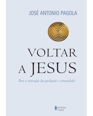 VOLTAR A JESUS: PARA A RENOVAÇÃO DAS PARÓQUIAS E COMUNIDADES