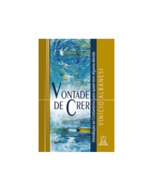 VONTADE DE CRER - INTRODUCAO AO CRISTIANISMO PARA...