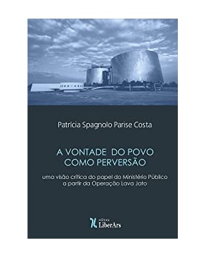 VONTADE DO POVO COMO PERVERSÃO: UMA VISÃO CRÍTICA DO PAPEL DO MINISTÉRIO PÚBLICO A PARTIR DA OPERAÇÃO LAVA JATO