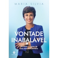VONTADE INABALÁVEL - OS ERROS E ACERTOS DE UMA EXECUTIVA PIONEIRA
