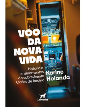 VOO DA NOVA VIDA: HISTÓRIA E ENSINAMENTOS DO SOBREVIVENTE CARLOS DE AQUINO