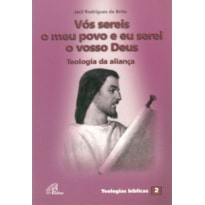 VÓS SEREIS O MEU POVO E EU SEREI O VOSSO DEUS: TEOLOGIA DA ALIANÇA - TEOLOGIAS BÍBLICAS 2