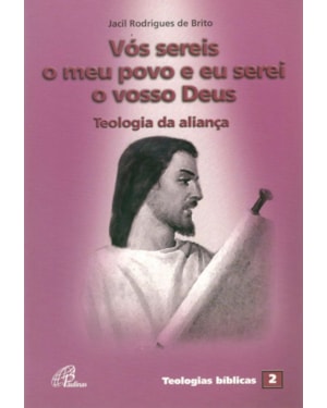 Vós sereis o meu povo e eu serei o vosso Deus: teologia da aliança - teologias bíblicas 2