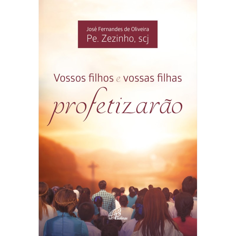 VOSSOS FILHOS E VOSSAS FILHAS PROFETIZARÃO