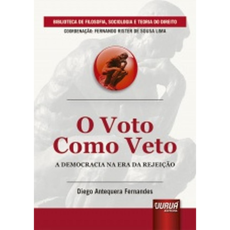 VOTO COMO VETO, O - A DEMOCRACIA NA ERA DA REJEIÇÃO - BIBLIOTECA DE FILOSOFIA, SOCIOLOGIA E TEORIA DO DIREITO