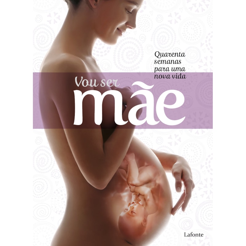 VOU SER MÃE: QUARENTA SEMANAS PARA UMA NOVA VIDA