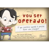 Vou ser operado!: o que acontece quando é preciso fazer uma cirurgia?