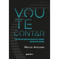Vou te contar - Histórias Descontadas do Tempo - Retratos Cruéis