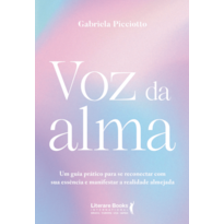 Voz da alma: Um guia prático para se reconectar com sua essência e manifestar a realidade almejada