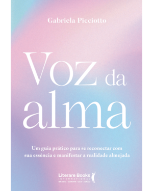 Voz da alma: Um guia prático para se reconectar com sua essência e manifestar a realidade almejada