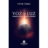 VOZ DA LUZ: VIAGENS ASTRAIS - MISSÕES TERRENAS