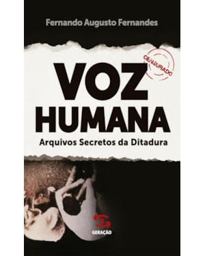 VOZ HUMANA: ARQUIVOS SECRETOS DA DITADURA
