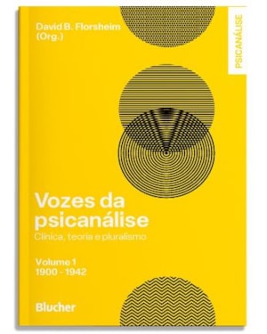 VOZES DA PSICANÁLISE - VOLUME 1: 1900-1942 - CLÍNICA, TEORIA E PLURALISMO