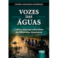 VOZES DAS ÁGUAS - CULTURA, EDUCAÇÃO E IDENTIDADE DOS RIBEIRINHOS AMAZÔNICOS