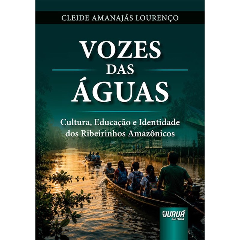 VOZES DAS ÁGUAS - CULTURA, EDUCAÇÃO E IDENTIDADE DOS RIBEIRINHOS AMAZÔNICOS