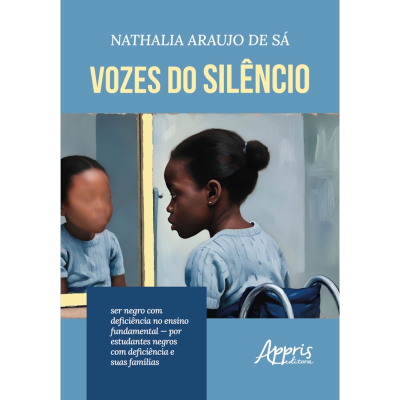 VOZES DO SILÊNCIO: SER NEGRO COM DEFICIÊNCIA NO ENSINO FUNDAMENTAL - POR ESTUDANTES NEGROS COM DEFICIÊNCIA E SUAS FAMÍLIAS