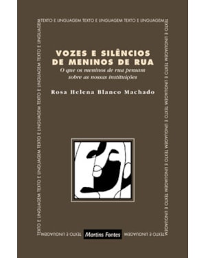 VOZES E SILÊNCIOS DE MENINOS DE RUA: O QUE OS MENINOS DE RUA PENSAM SOBRE AS NOSSAS INSTITUIÇÕES
