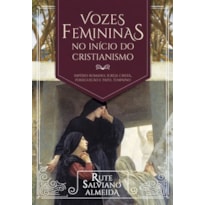 VOZES FEMININAS NO INÍCIO DO CRISTIANISMO - IMPÉRIO ROMANO, IGREJA CRISTÃ, PERSEGUIÇÃO E PAPEL FEMININO