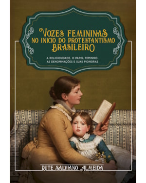VOZES FEMININAS NO INÍCIO DO PROTESTANTISMO BRASILEIRO