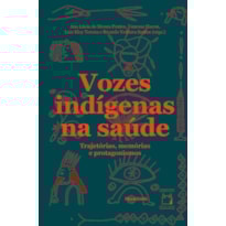 VOZES INDÍGENAS NA SAÚDE: TRAJETÓRIAS, MEMÓRIAS E PROTAGONISMO