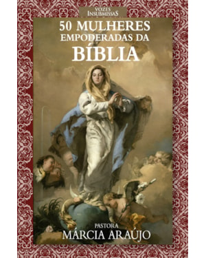 VOZES INSUBMISSAS: 50 MULHERES EMPODERADAS DA BÍBLIA