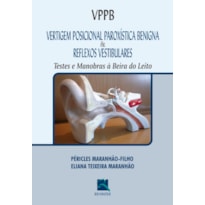 VPPB VERTIGEM POSICIONAL PAROXÍSTICA BENIGNA E REFLEXOS VESTIBULARES: TESTES E MANOBRAS À BEIRA DO LEITO