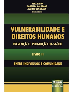 VULNERABILIDADE E DIREITOS HUMANOS - PREVENÇÃO E PROMOÇÃO DA SAÚDE - LIVRO II - ENTRE INDIVÍDUOS E COMUNIDADE