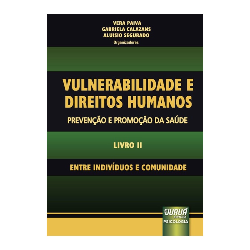 VULNERABILIDADE E DIREITOS HUMANOS - PREVENÇÃO E PROMOÇÃO DA SAÚDE - LIVRO II - ENTRE INDIVÍDUOS E COMUNIDADE