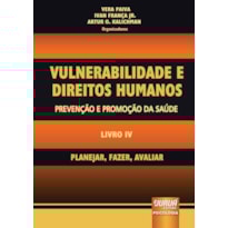 VULNERABILIDADE E DIREITOS HUMANOS - PREVENÇÃO E PROMOÇÃO DA SAÚDE - LIVRO IV - PLANEJAR, FAZER, AVALIAR