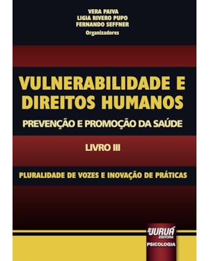 VULNERABILIDADE E DIREITOS HUMANOS - PROMOÇÃO E PREVENÇÃO DA SAÚDE - LIVRO III - PLURALIDADE DE VOZES E INOVAÇÃO DE PRÁTICAS