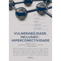 Vulnerabilidade, Inclusão e Hiperconectividade 1ª Ed - 2026: Anais do XVII Congresso Brasileiro de Direito do Consumidor