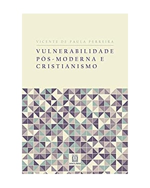 VULNERABILIDADE PÓS MODERNA E CRISTIANISMO