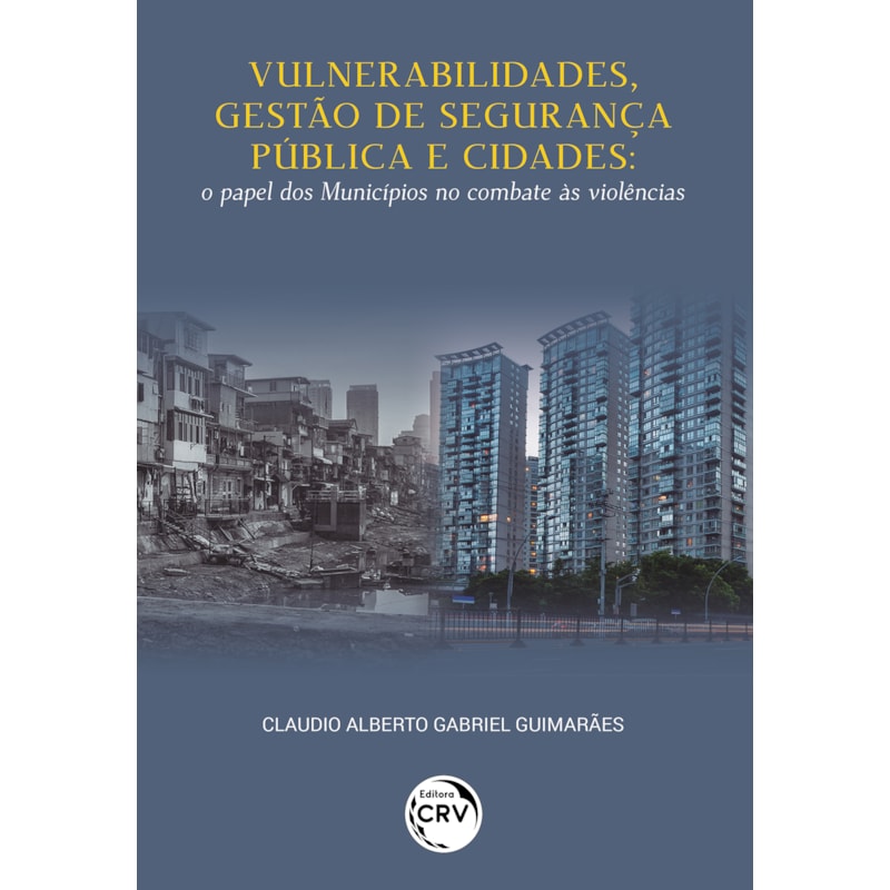 VULNERABILIDADES, GESTÃO DE SEGURANÇA PÚBLICA E CIDADESO PAPEL DOS MUNICÍPIOS NO COMBATE ÀS VIOLÊNCIAS