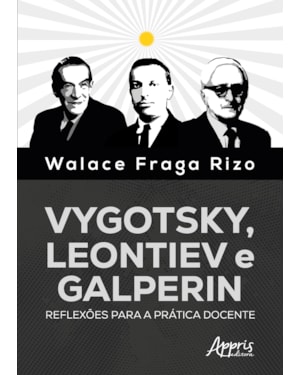 VYGOTSKY, LEONTIEV E GALPERIN: REFLEXÕES PARA A PRÁTICA DOCENTE