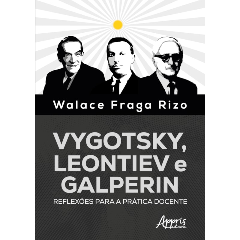 VYGOTSKY, LEONTIEV E GALPERIN: REFLEXÕES PARA A PRÁTICA DOCENTE