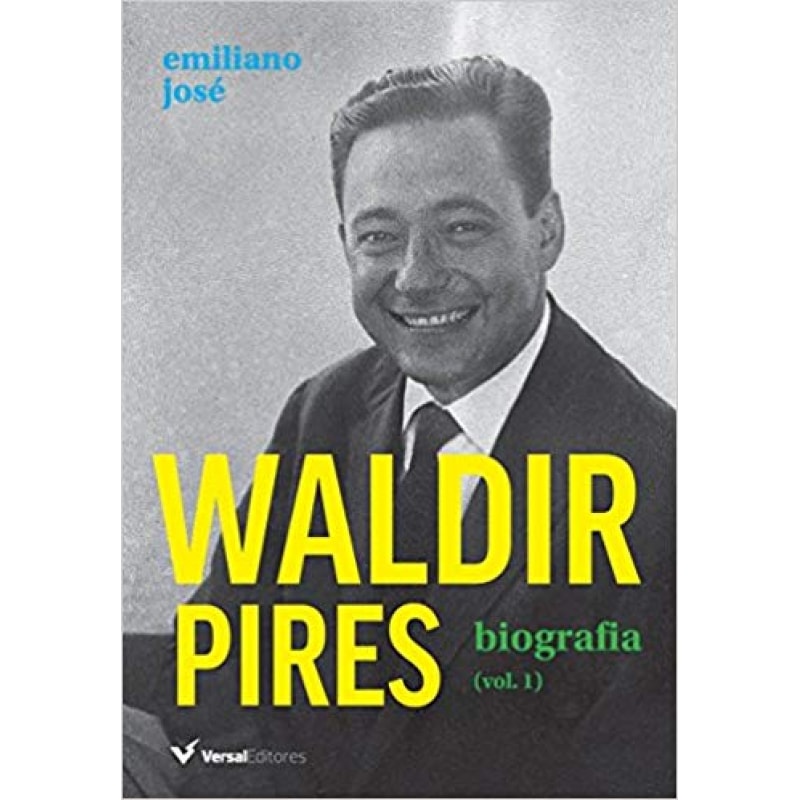 WALDIR PIRES. BIOGRAFIA - VOLUME 1