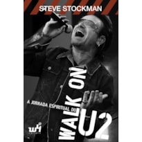 WALK ON: A JORNADA ESPIRITUAL DO U2