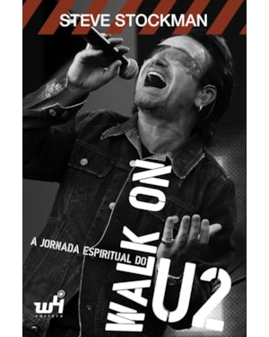 WALK ON: A JORNADA ESPIRITUAL DO U2