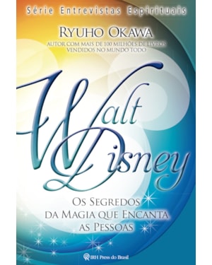 WALT DISNEY: OS SEGREDOS DA MAGIA QUE ENCANTA