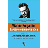 WALTER BENJAMIN - BARBÁRIE E MEMÓRIA ÉTICA