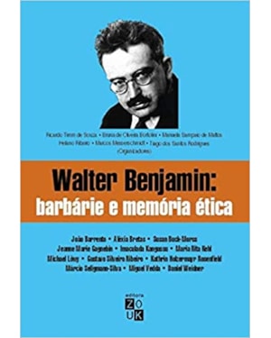 WALTER BENJAMIN - BARBÁRIE E MEMÓRIA ÉTICA