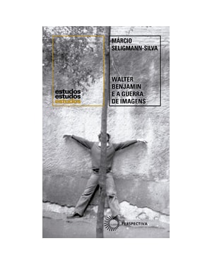 WALTER BENJAMIN E A GUERRA DE IMAGENS