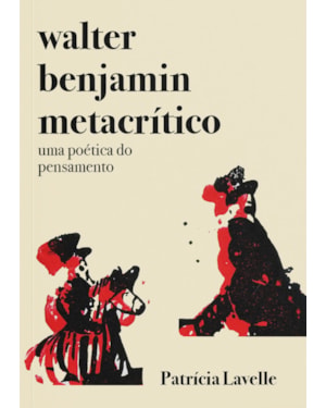 WALTER BENJAMIN METACRÍTICO: UMA POÉTICA DO PENSAMENTO