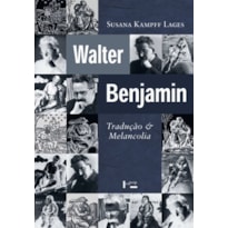 Walter benjamin: tradução e melancolia