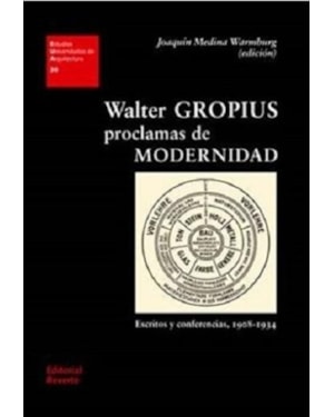 Walter gropius. proclamas de modernidad. escritos y conferencias, 1908-1934: eua 30