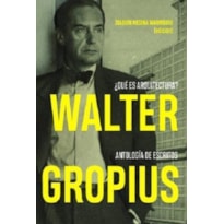 Walter gropius ¿qué es arquitectura? antología de escritos