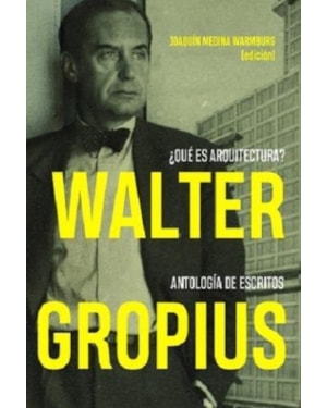Walter gropius ¿qué es arquitectura? antología de escritos