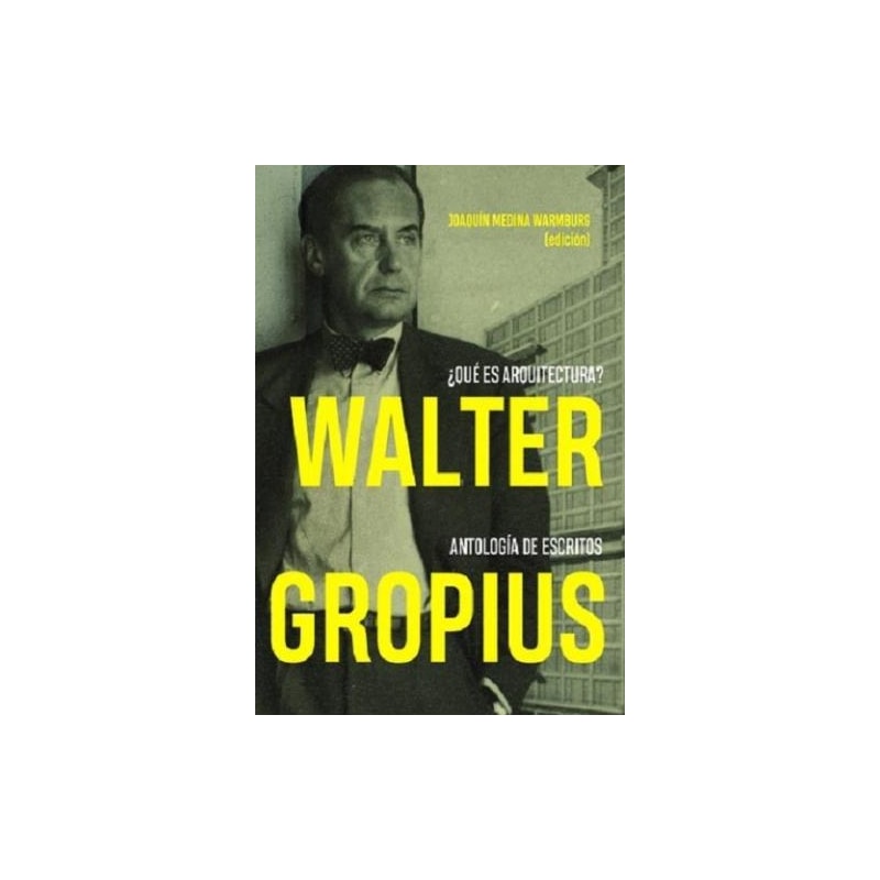 Walter gropius ¿qué es arquitectura? antología de escritos