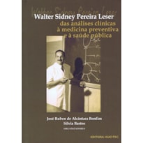 WALTER SIDNEY PEREIRA LESER: DAS ANÁLISES CLÍNICAS À MEDICINA PREVENTIVA E À SAÚDE PÚBLICA.